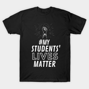 MY STUDENTS LIVES MATTER T-Shirt